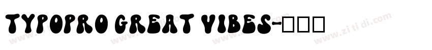 TypoPRO Great Vibes字体转换